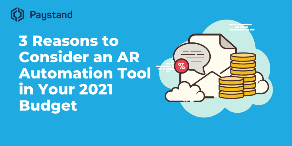 3 Reasons to Consider an AR Automation Tool in Your 2021 Budget