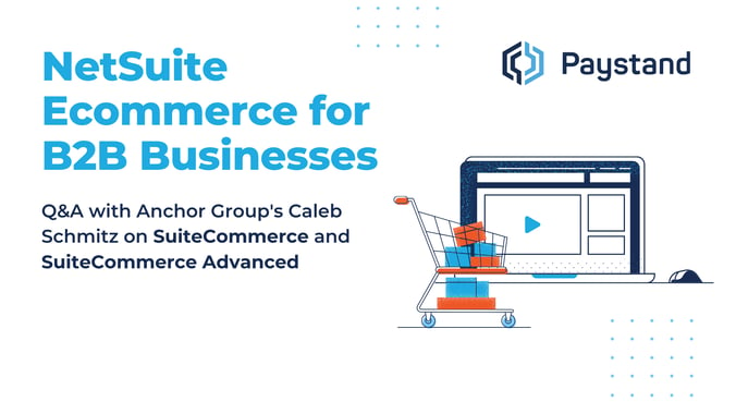 NetSuite B2B Ecommerce Q and A - Anchor Group Paystand SuiteCommerce SuiteCommerce Advanced 2