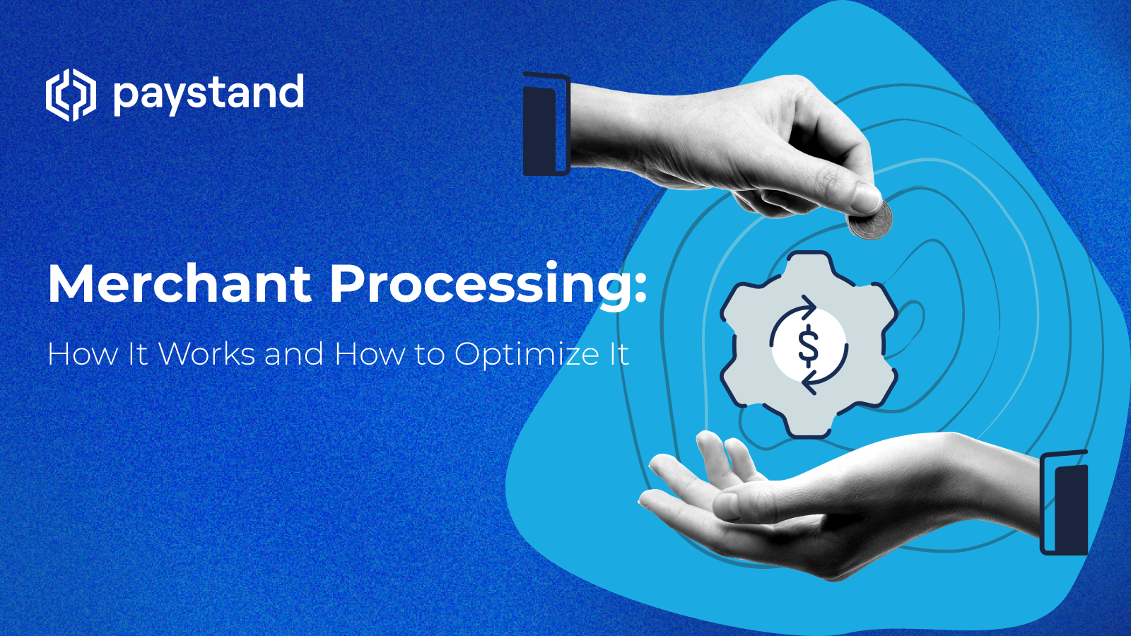 Merchant Processing: How It Works and How to Optimize It