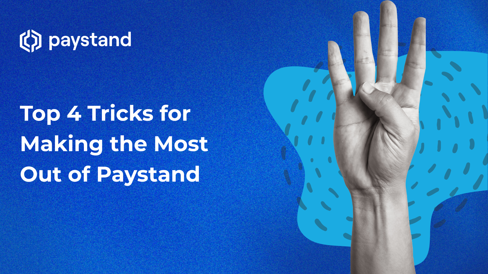 Top 4 Tricks for Making the Most Out of Paystand