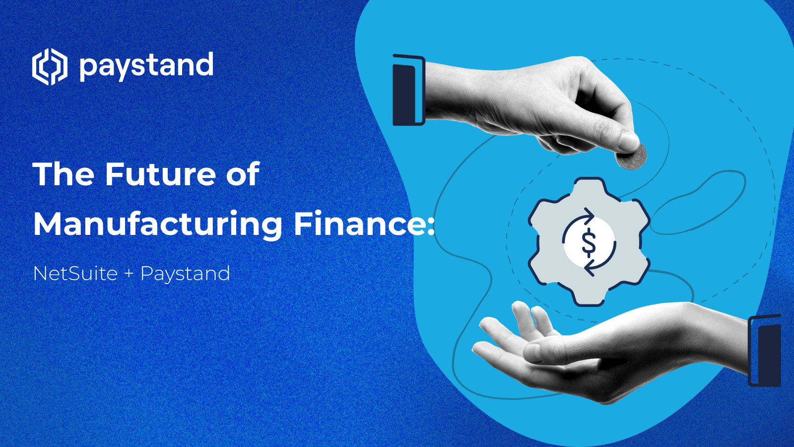 The Future of Manufacturing Finance: NetSuite + Paystand