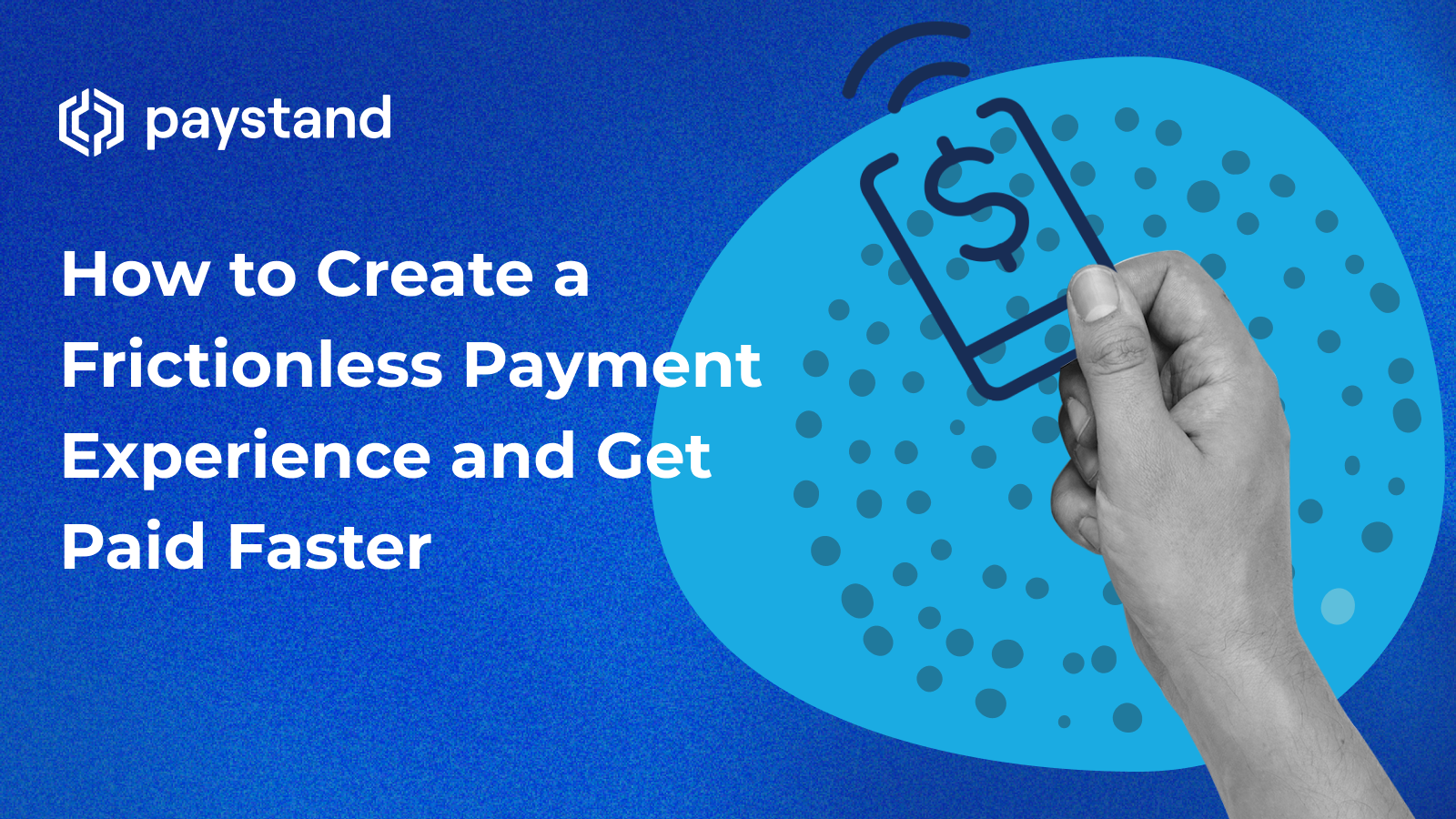 How to Create a Frictionless Payment Experience and Get Paid Faster