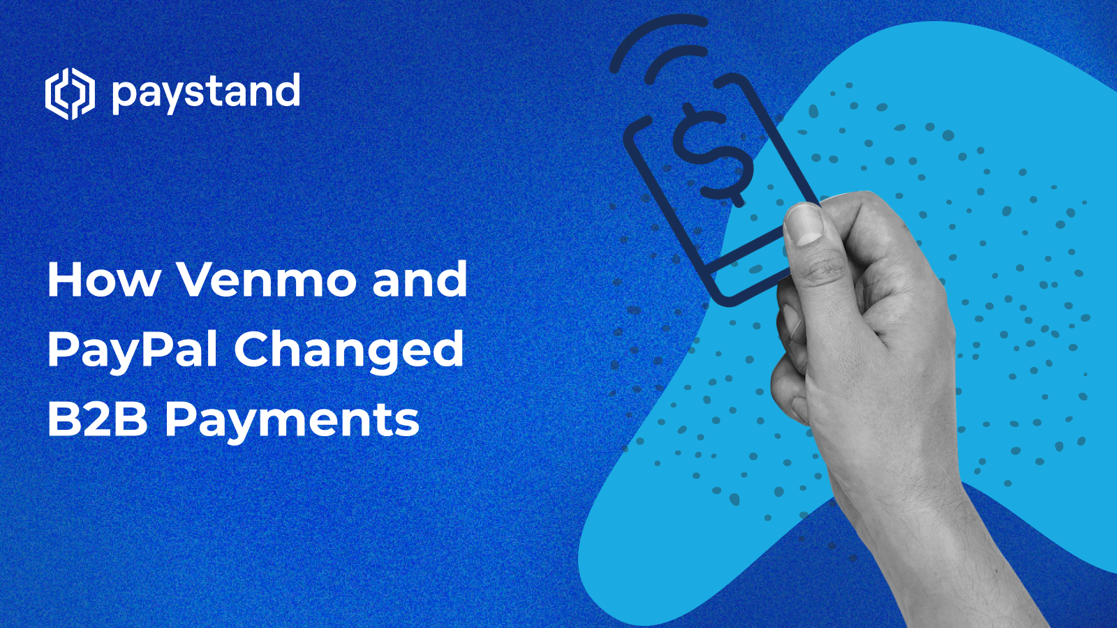 How Venmo and PayPal Changed B2B Payments