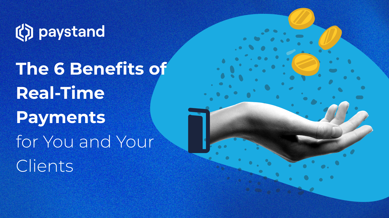 The 6 Benefits of Real-Time Payments for You and Your Clients