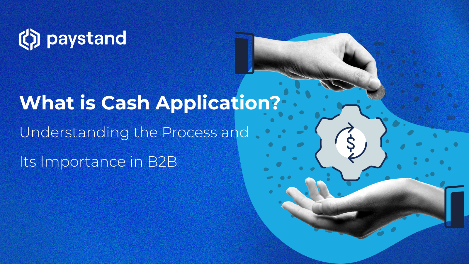 What is Cash Application? Understanding Its Importance in B2B