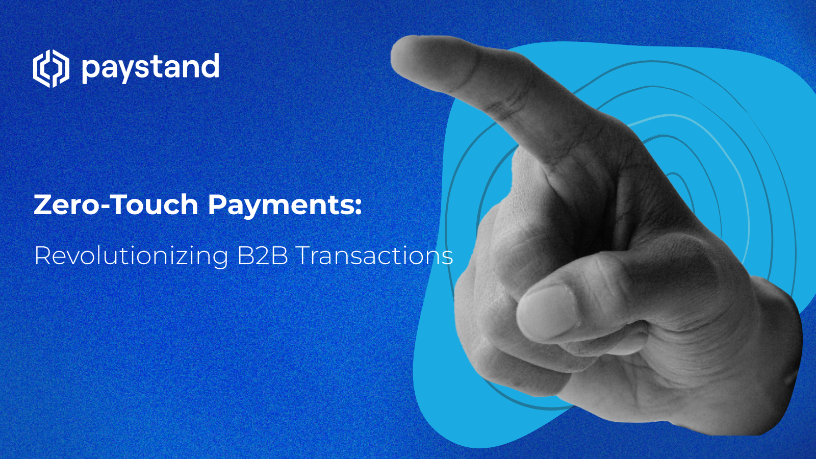 Zero-Touch Payments: Revolutionizing B2B Transactions