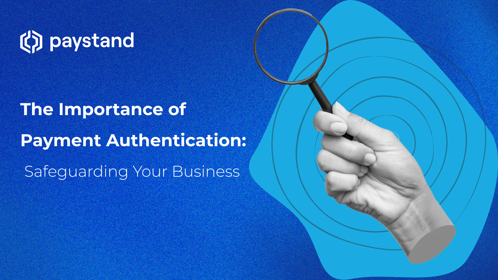 The Importance of Payment Authentication: Safeguarding Your Business