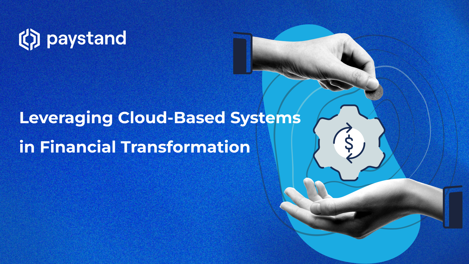 Leveraging Cloud-Based Systems in Financial Transformation