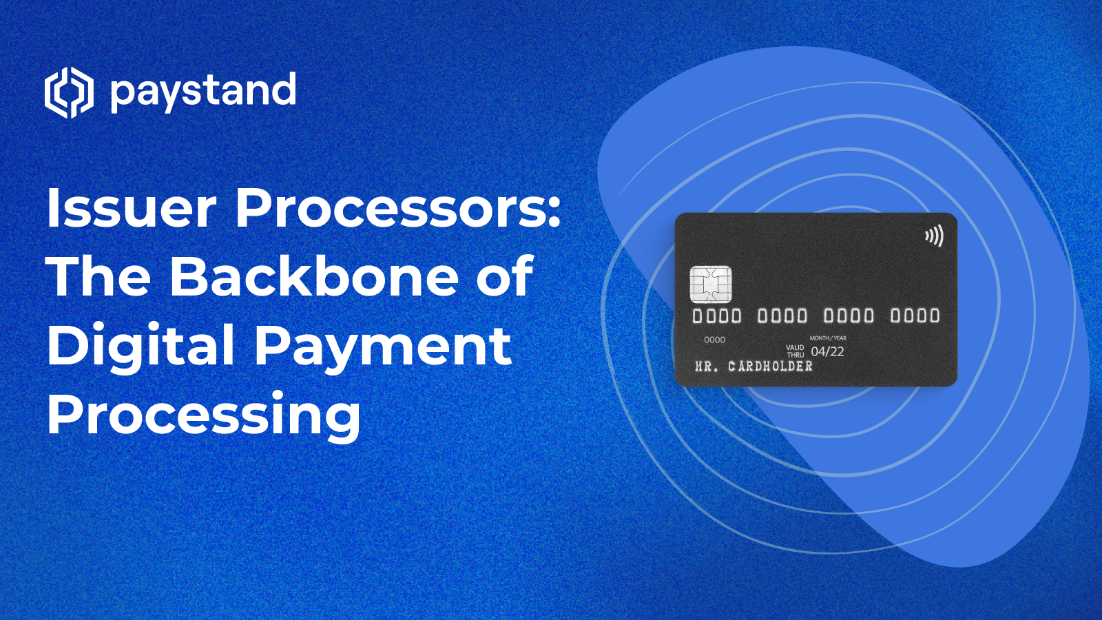 Issuer Processors: The Backbone of Digital Payment Processing