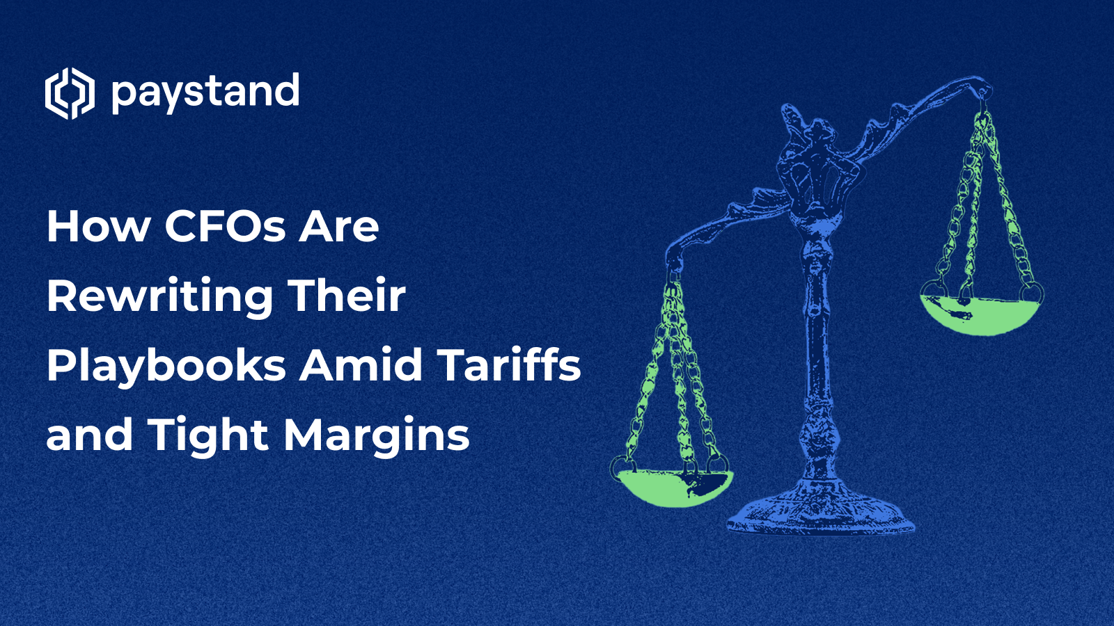 How CFOs Are Rewriting Their Playbooks Amid Tariffs and Tight Margins