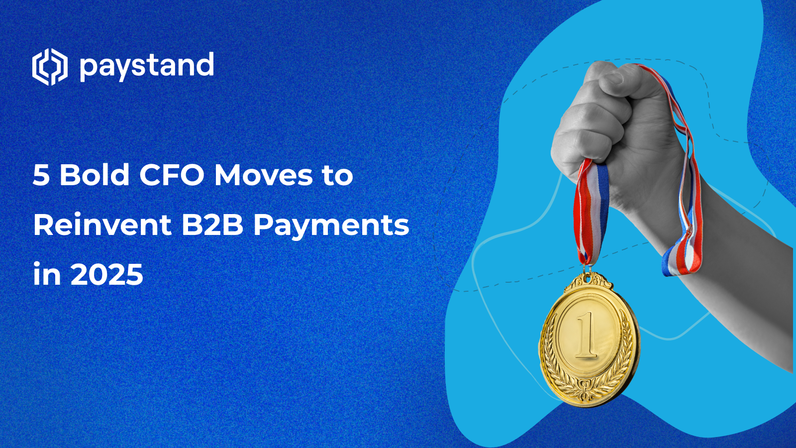 5 Bold CFO Moves to Reinvent B2B Payments in 2025