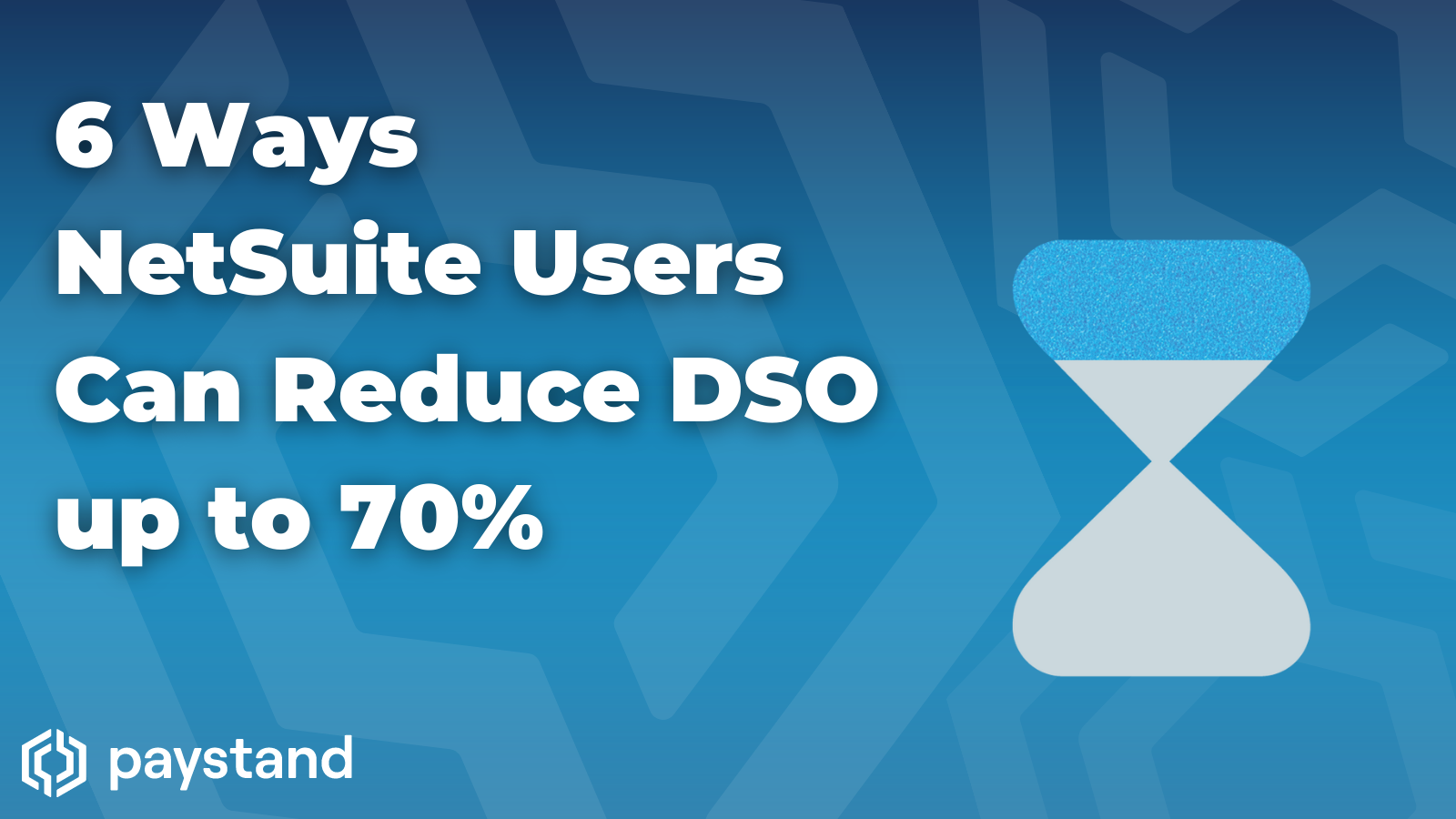 6 Ways NetSuite Users Can Reduce DSO Up to 70%