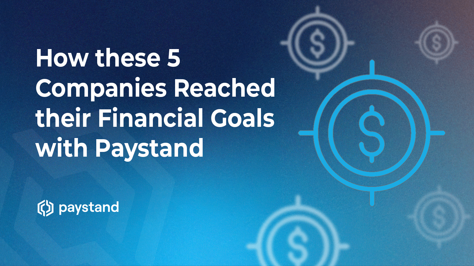 How these 5 Companies Reached their Financial Goals with Paystand