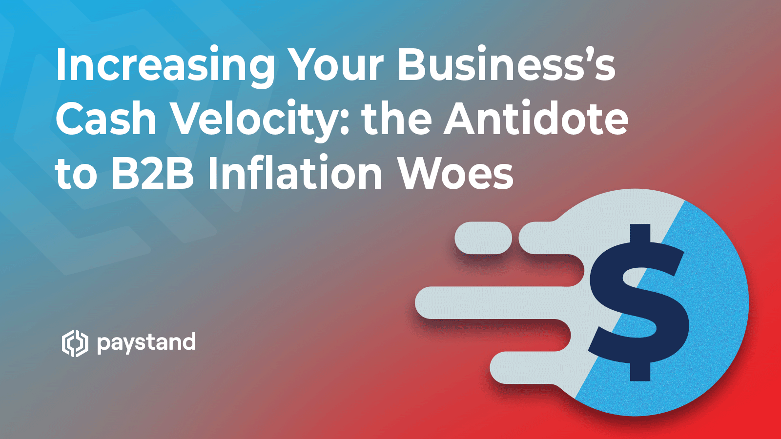 Increasing Your Business’s Cash Velocity: the Antidote to B2B Inflation Woes