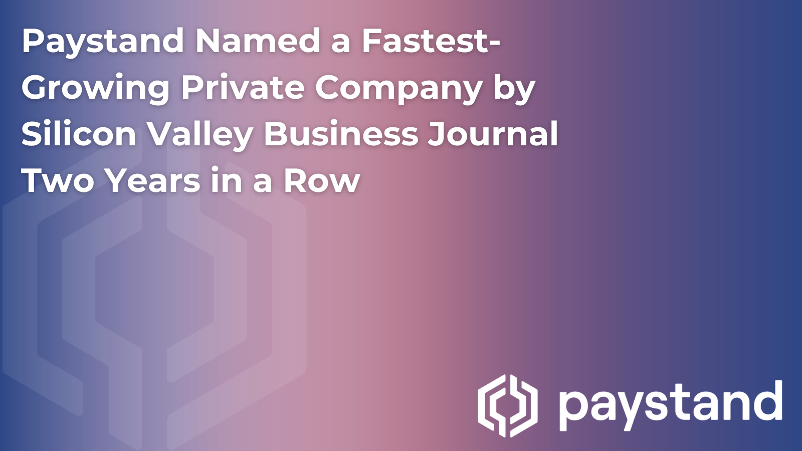 Paystand Named a Fastest-Growing Private Company by Silicon Valley Business Journal Two Years in a Row