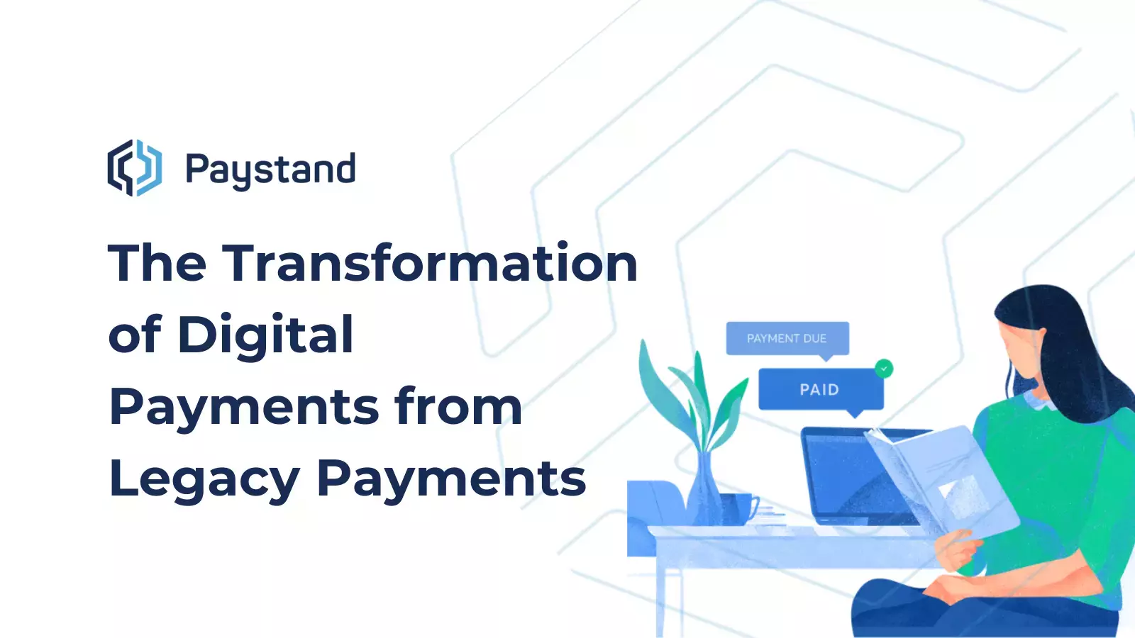 The Transformation of Digital Payments from Legacy Payments