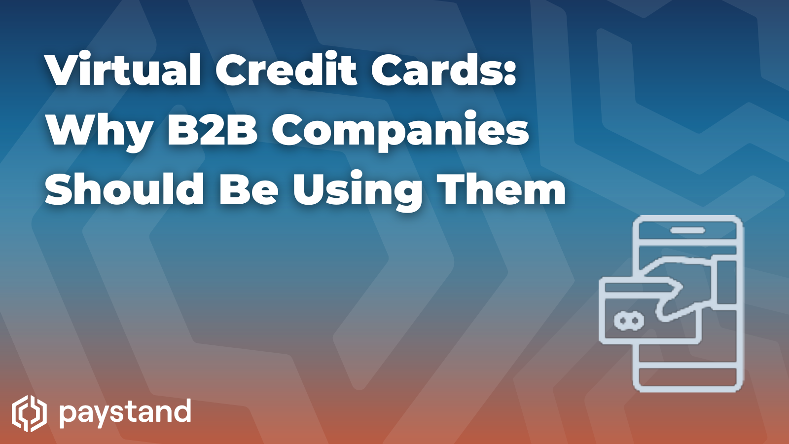 Virtual Credit Cards: Why B2B Companies Should Be Using Them