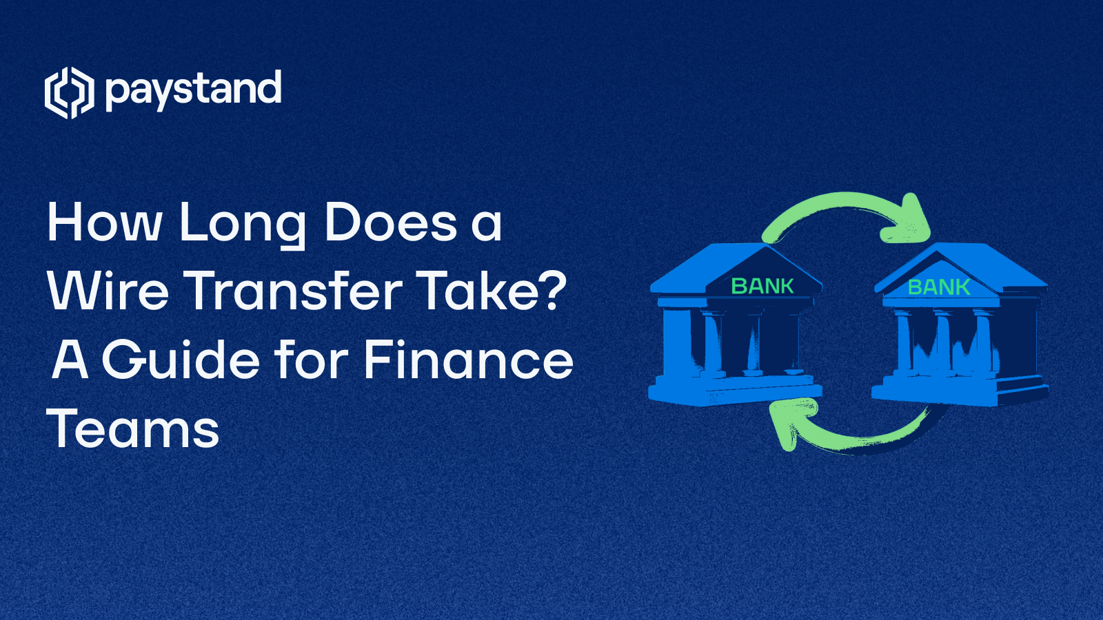 How Long Does a Wire Transfer Take?  A Guide for Finance Teams