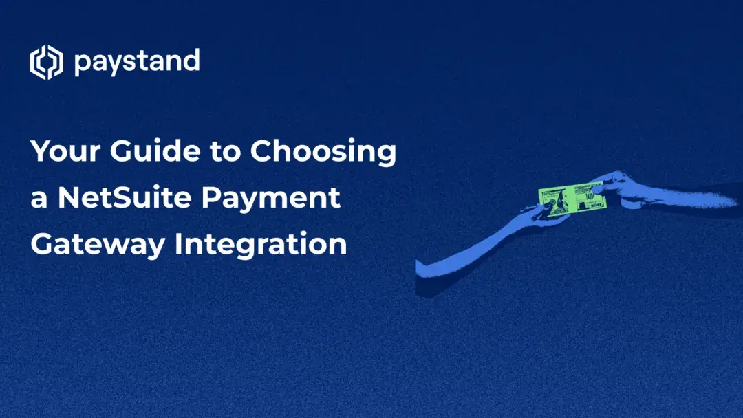 Your Guide to Choosing a NetSuite Payment Gateway Integration